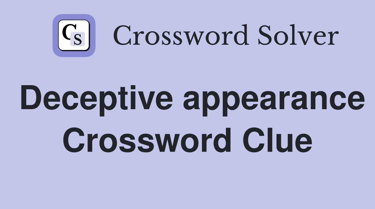 Deceptive appearance Crossword Clue Answers Crossword Solver